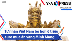 Tư nhân Việt Nam bỏ hơn 6 triệu euro mua ấn vàng Minh Mạng | Truyền hình VOA 14/2/23