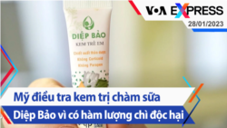 Mỹ điều tra kem trị chàm sữa Diệp Bảo vì có hàm lượng chì độc hại | Truyền hình VOA 28/1/23